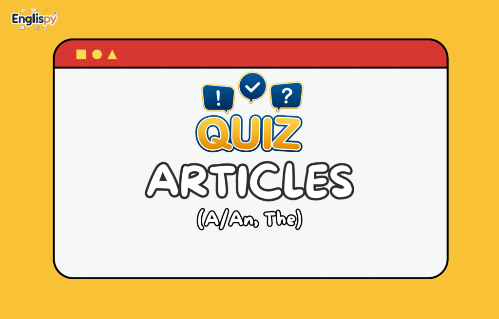 Kuis interaktif bahasa Inggris tentang articles (a/an, the)